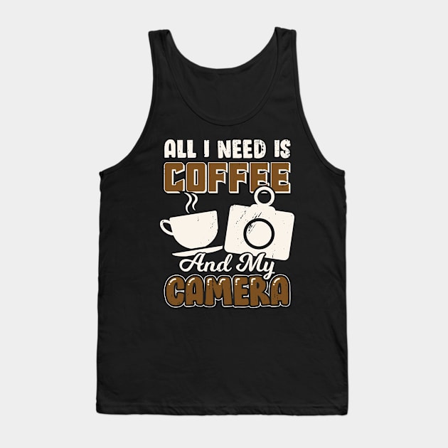 All I Need Is Coffee And My Camera Tank Top by Dolde08